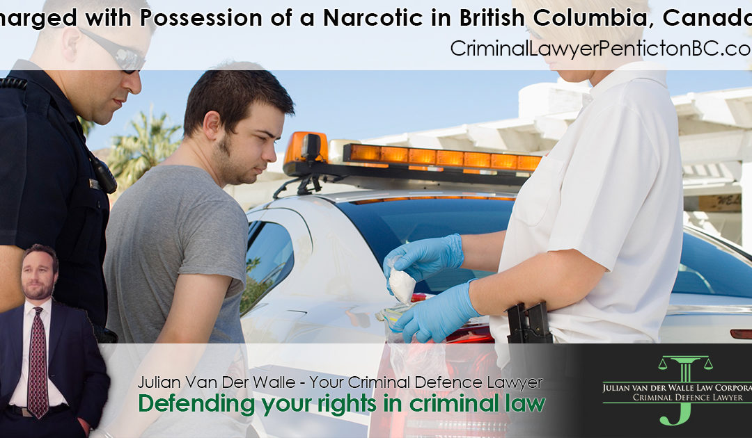 Charged with Possession of a Narcotic in British Columbia, Canada? Understand What It Means